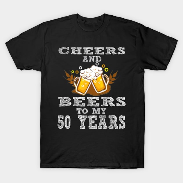 Cheers And Beers To My 50 Years 50th Birthday Gift T-Shirt by AstridLdenOs